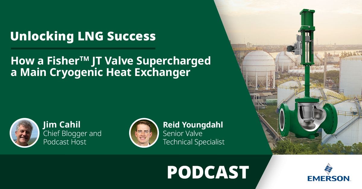 Unlocking LNG Success: How a Fisher™ JT Valve Supercharged a Main Cryogenic Heat Exchanger Podcast